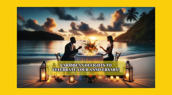 Caribbean Delights to Celebrate Your Anniversary!