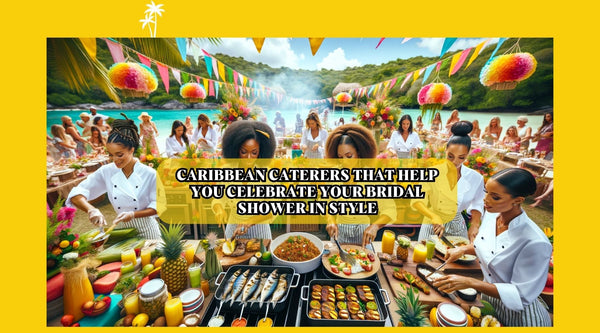 Caribbean caterers that help you celebrate your bridal shower in style