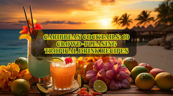Caribbean Cocktails: 10 Crowd-Pleasing Tropical Drink Recipes