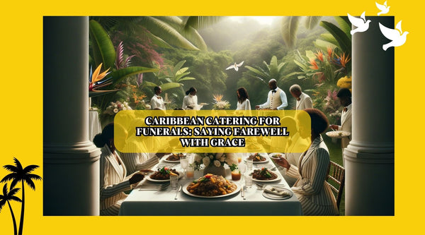 Caribbean Catering for Funerals: Saying Farewell with Grace