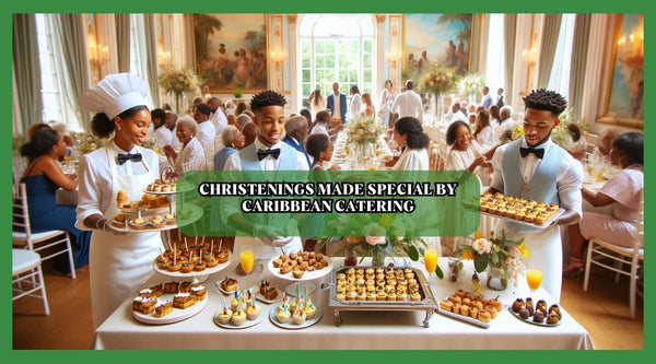 Christenings Made Special by Caribbean Caterers